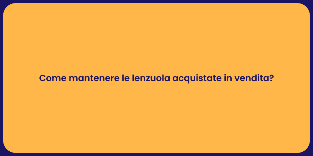 Come mantenere le lenzuola acquistate in vendita?
