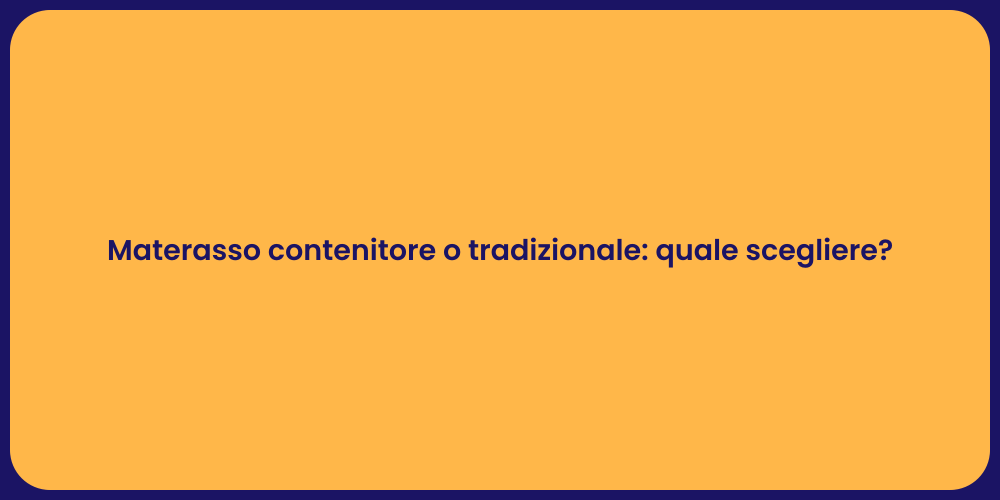 Materasso contenitore o tradizionale: quale scegliere?