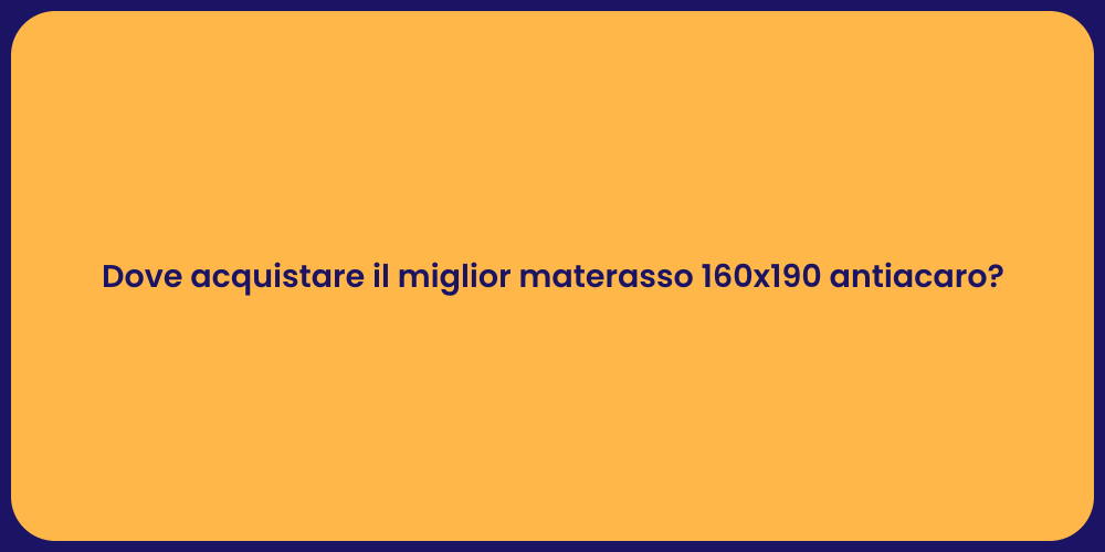 Dove acquistare il miglior materasso 160x190 antiacaro?