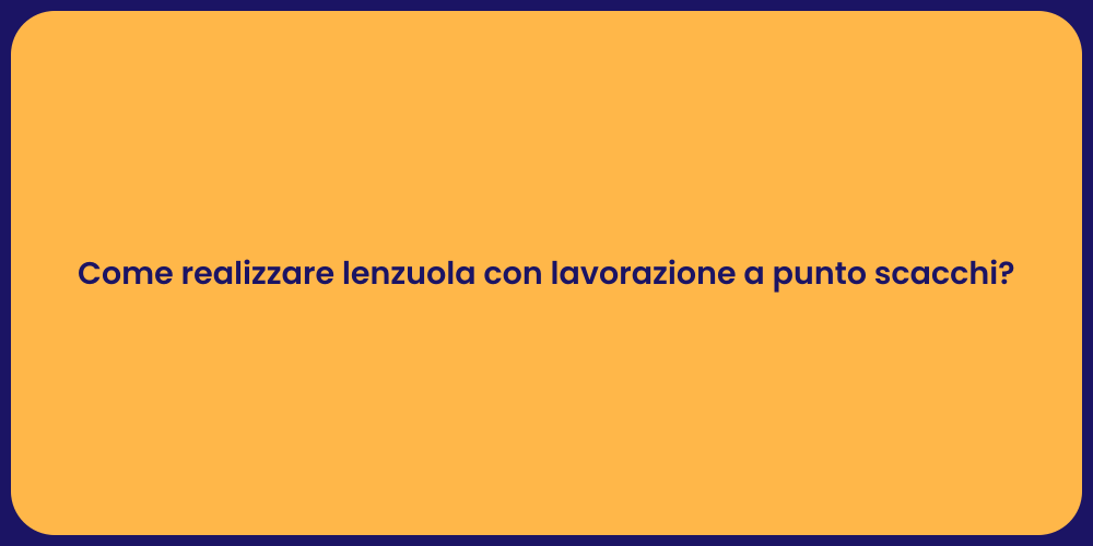 Come realizzare lenzuola con lavorazione a punto scacchi?