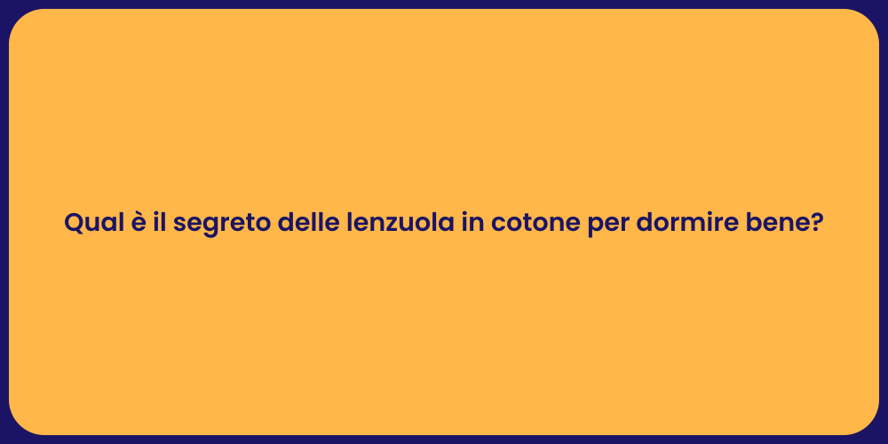 Qual è il segreto delle lenzuola in cotone per dormire bene?