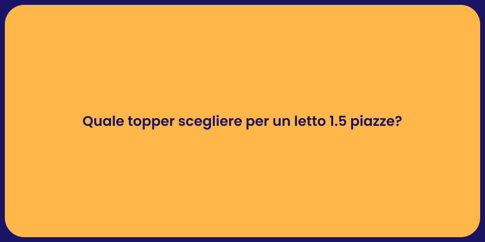 Quale topper scegliere per un letto 1.5 piazze?