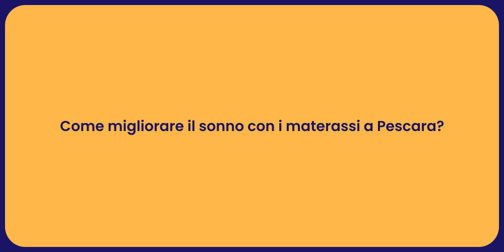 Come migliorare il sonno con i materassi a Pescara?