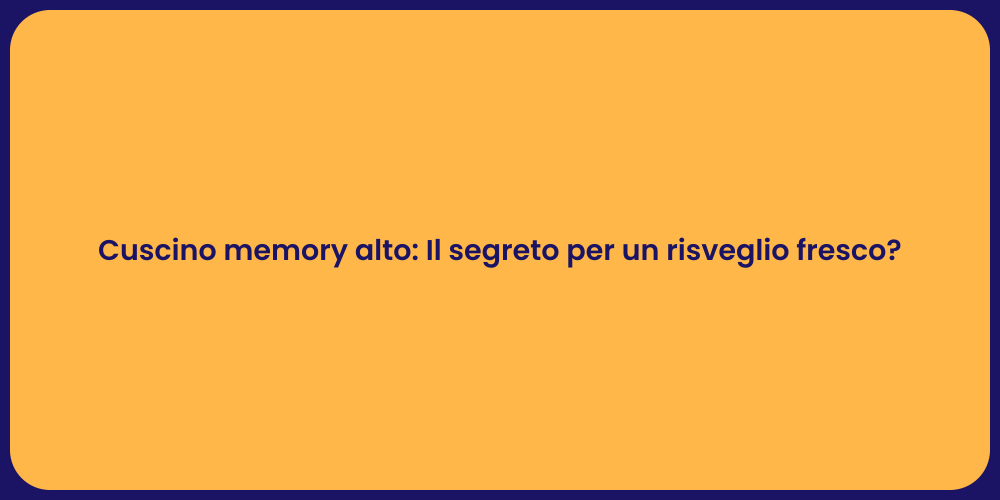 Cuscino memory alto: Il segreto per un risveglio fresco?