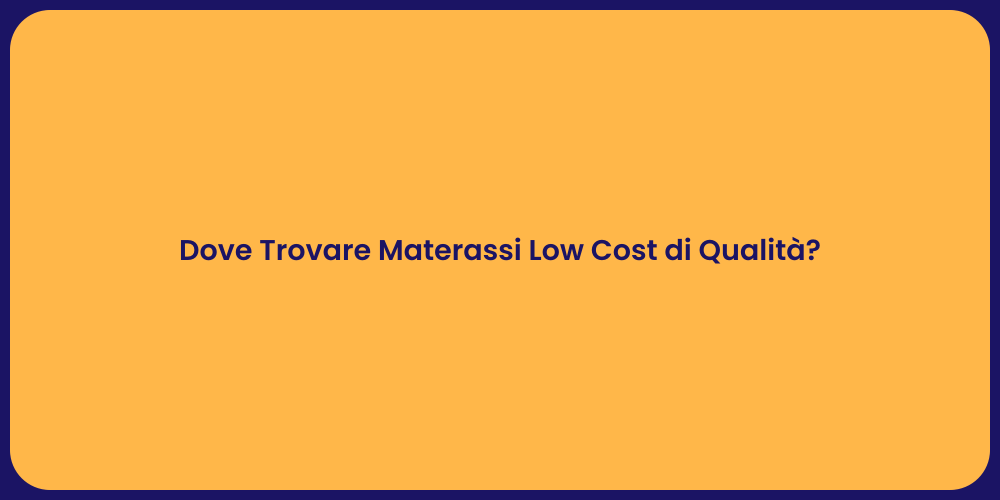 Dove Trovare Materassi Low Cost di Qualità?