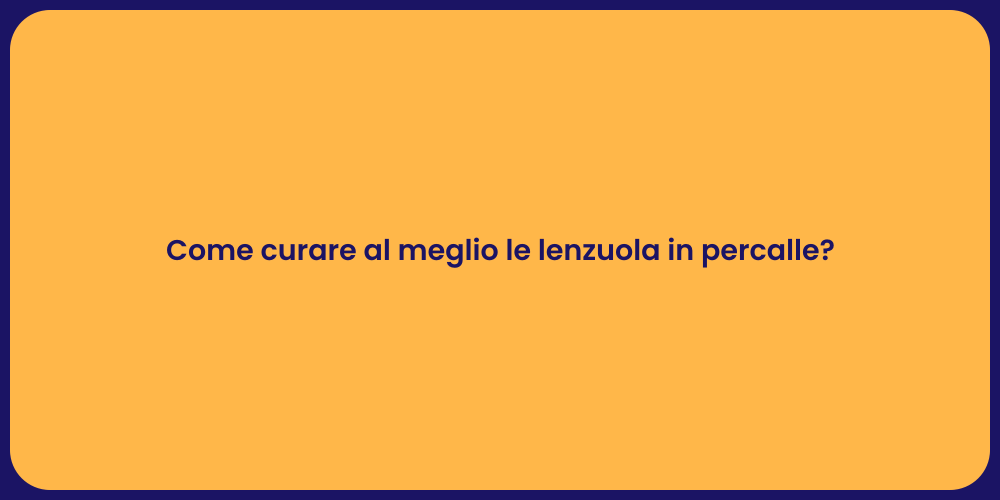 Come curare al meglio le lenzuola in percalle?