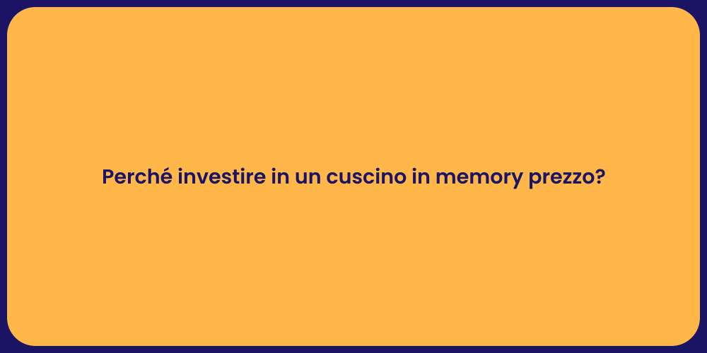 Perché investire in un cuscino in memory prezzo?