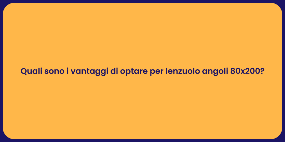 Quali sono i vantaggi di optare per lenzuolo angoli 80x200?