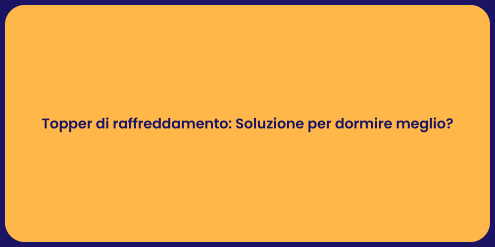 Topper di raffreddamento: Soluzione per dormire meglio?