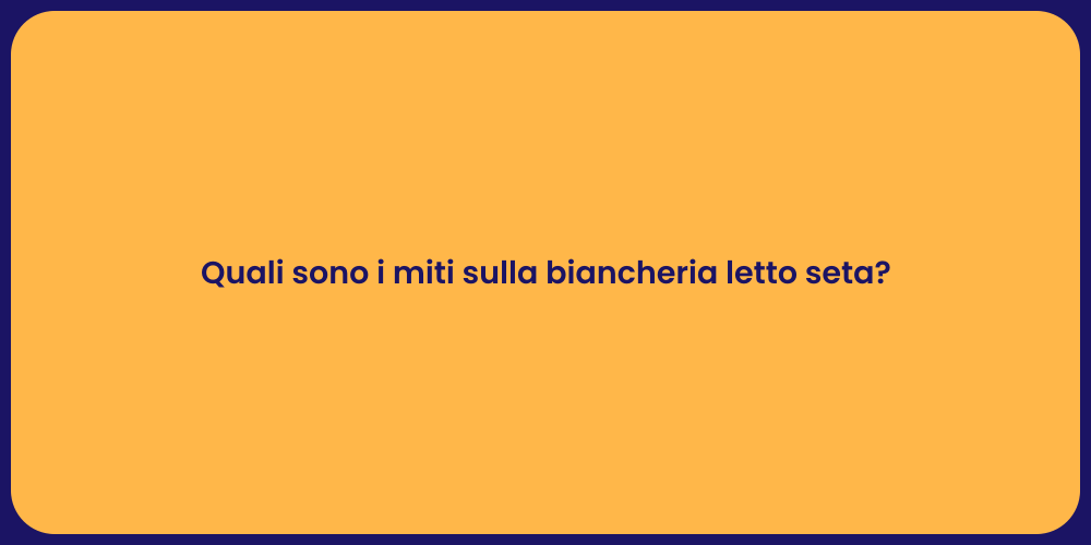 Quali sono i miti sulla biancheria letto seta?