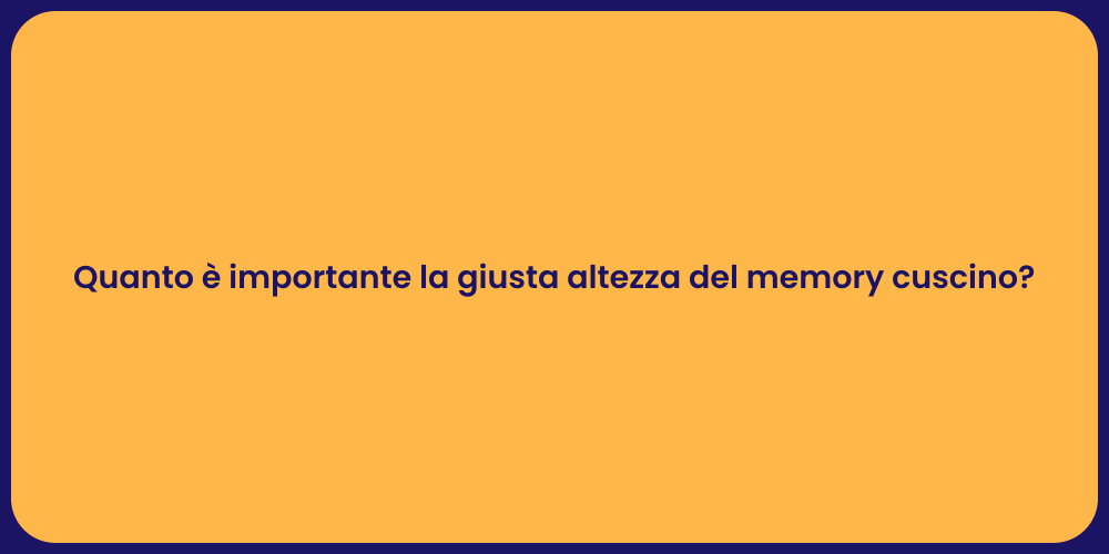Quanto è importante la giusta altezza del memory cuscino?
