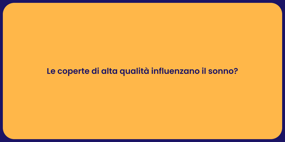 Le coperte di alta qualità influenzano il sonno?