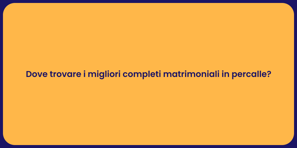 Dove trovare i migliori completi matrimoniali in percalle?