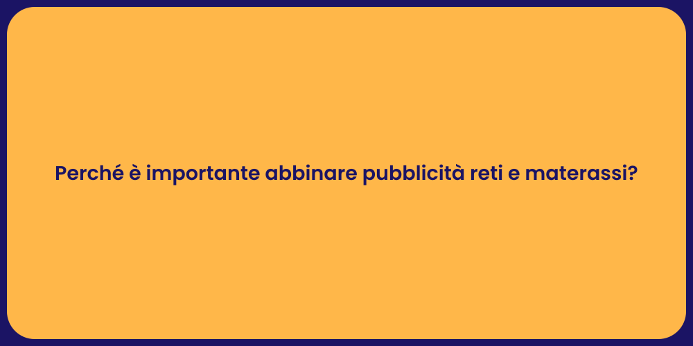 Perché è importante abbinare pubblicità reti e materassi?