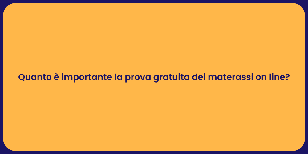 Quanto è importante la prova gratuita dei materassi on line?