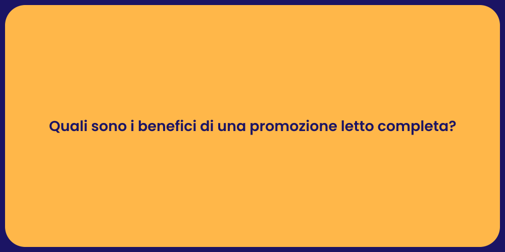 Quali sono i benefici di una promozione letto completa?