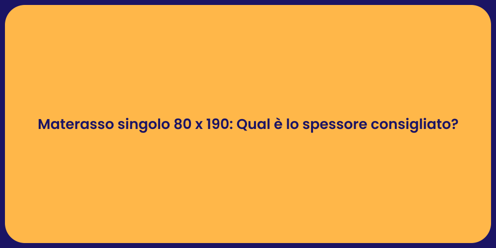 Materasso singolo 80 x 190: Qual è lo spessore consigliato?