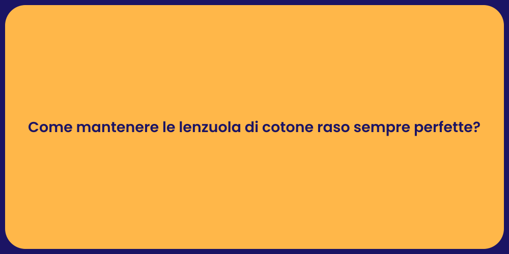 Come mantenere le lenzuola di cotone raso sempre perfette?