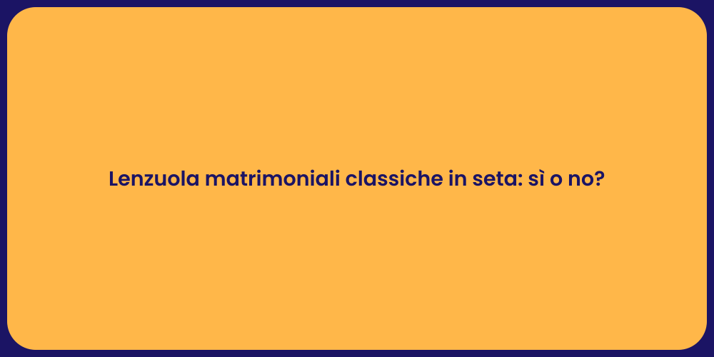 Lenzuola matrimoniali classiche in seta: sì o no?