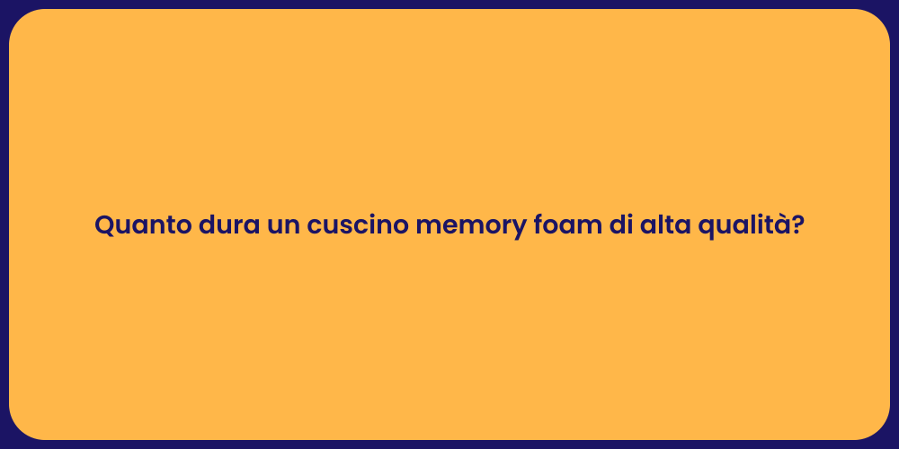 Quanto dura un cuscino memory foam di alta qualità?