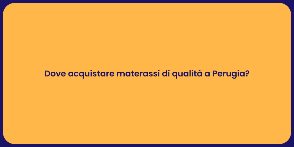 Dove acquistare materassi di qualità a Perugia?