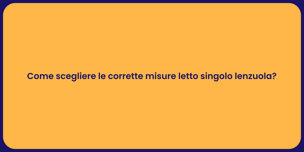 Come scegliere le corrette misure letto singolo lenzuola?