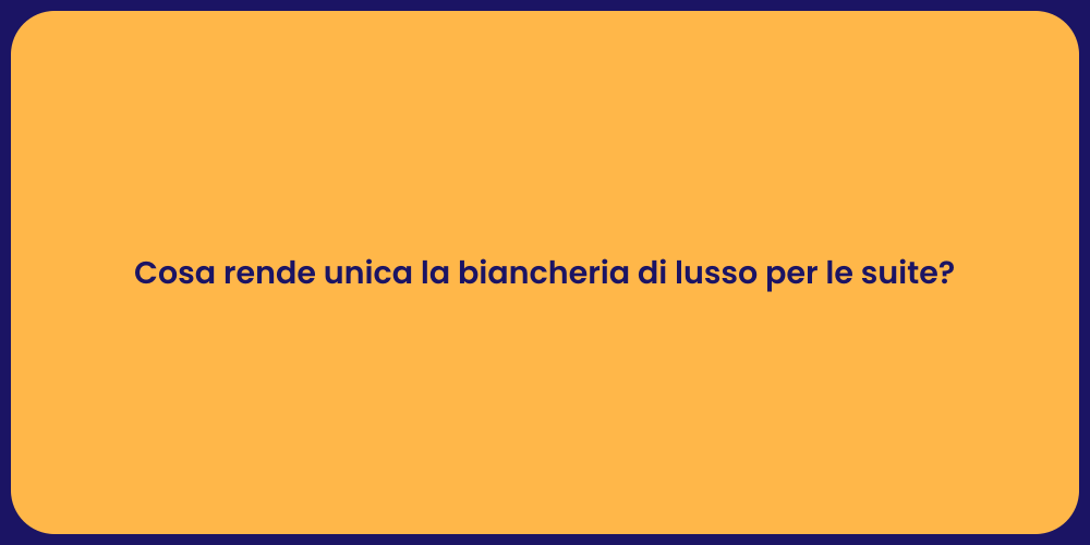 Cosa rende unica la biancheria di lusso per le suite?