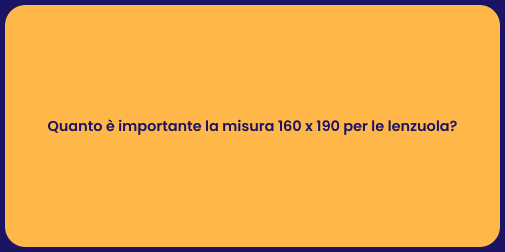 Quanto è importante la misura 160 x 190 per le lenzuola?
