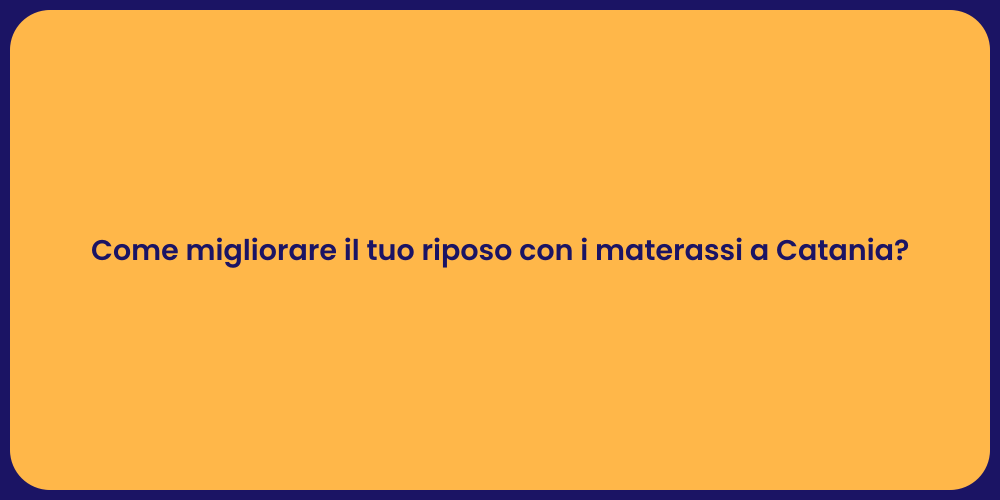 Come migliorare il tuo riposo con i materassi a Catania?