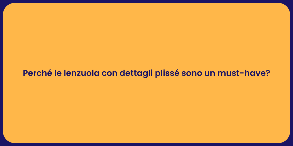 Perché le lenzuola con dettagli plissé sono un must-have?