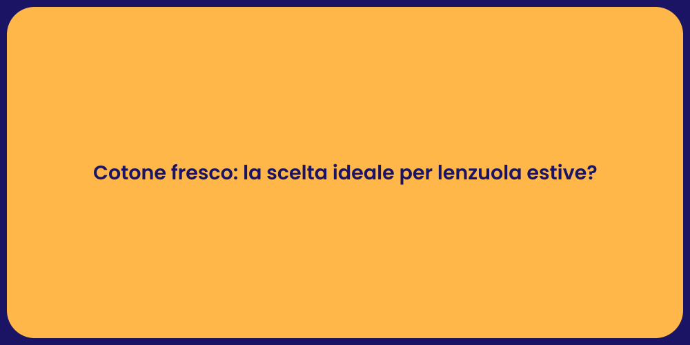 Cotone fresco: la scelta ideale per lenzuola estive?