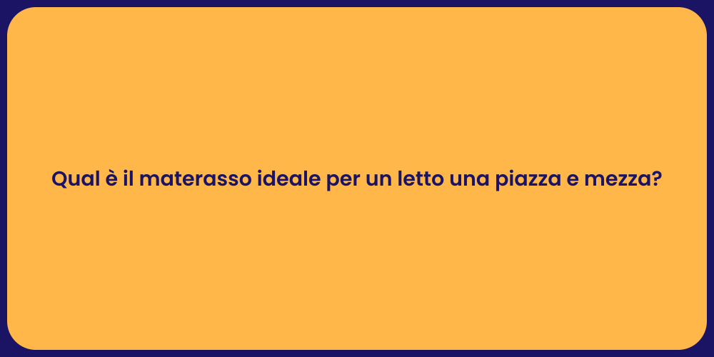Qual è il materasso ideale per un letto una piazza e mezza?