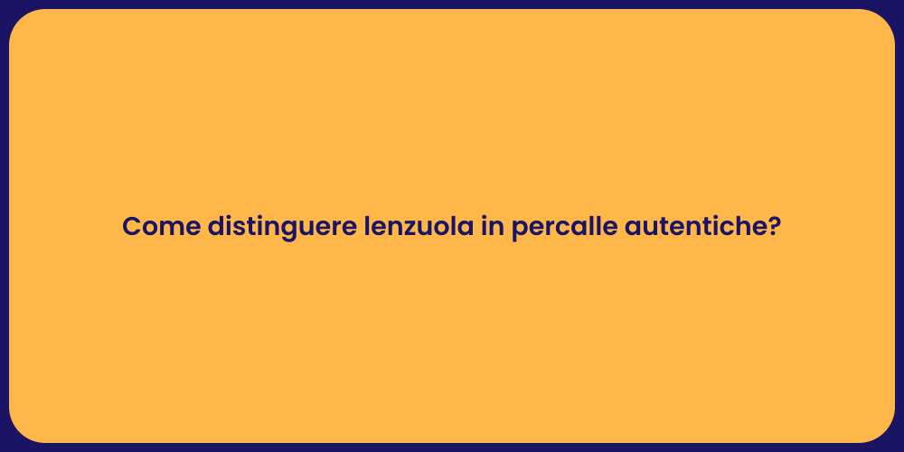 Come distinguere lenzuola in percalle autentiche?