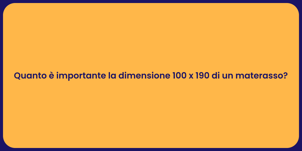 Quanto è importante la dimensione 100 x 190 di un materasso?