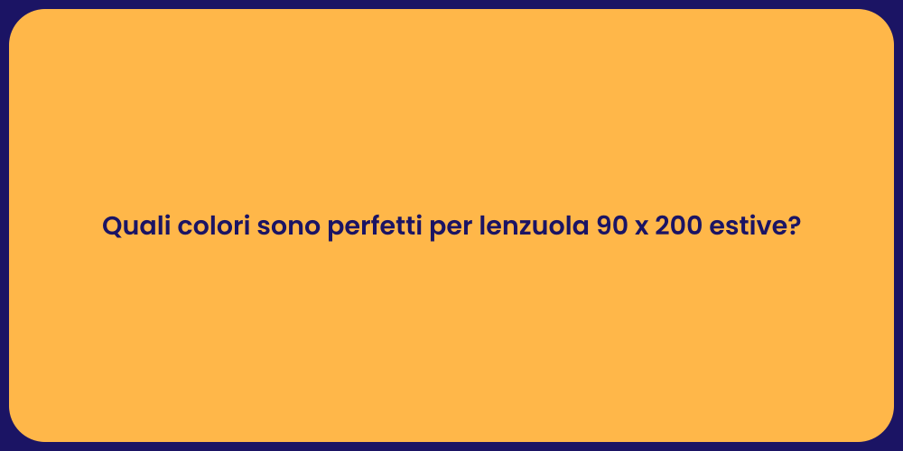 Quali colori sono perfetti per lenzuola 90 x 200 estive?