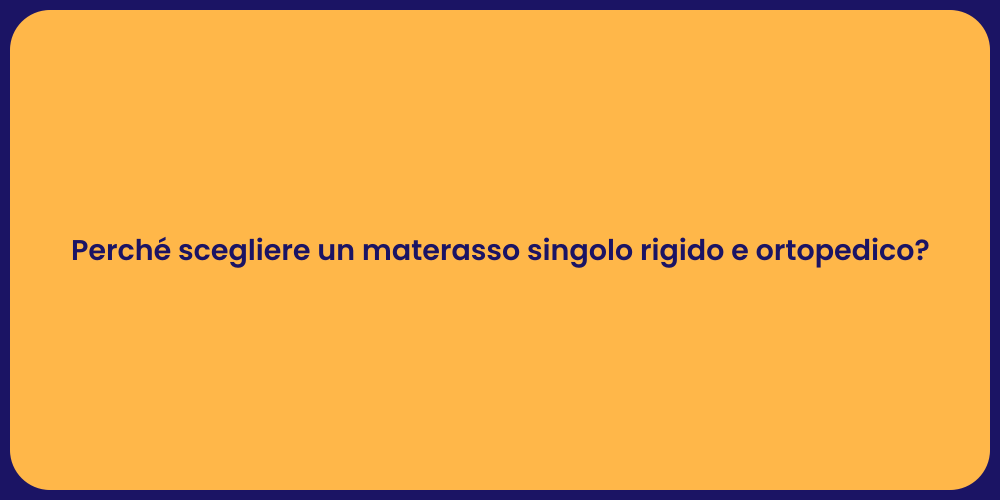 Perché scegliere un materasso singolo rigido e ortopedico?