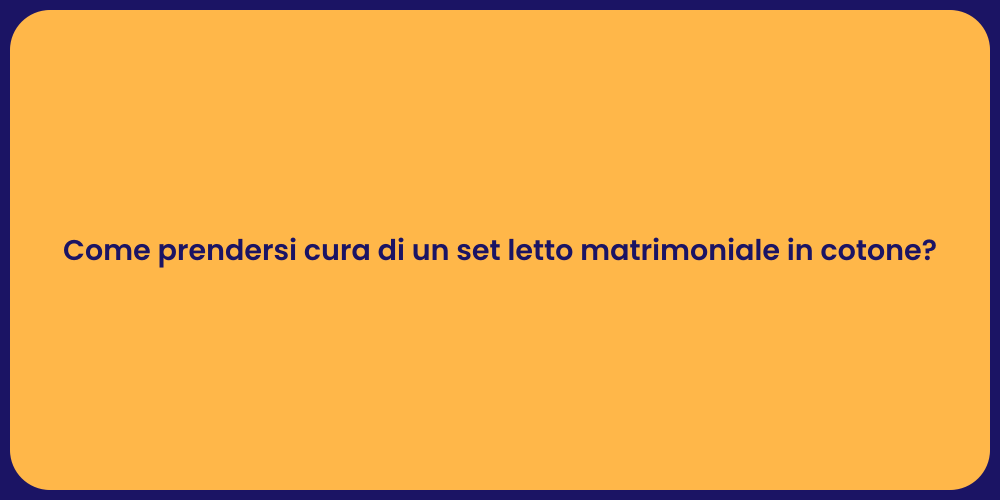 Come prendersi cura di un set letto matrimoniale in cotone?