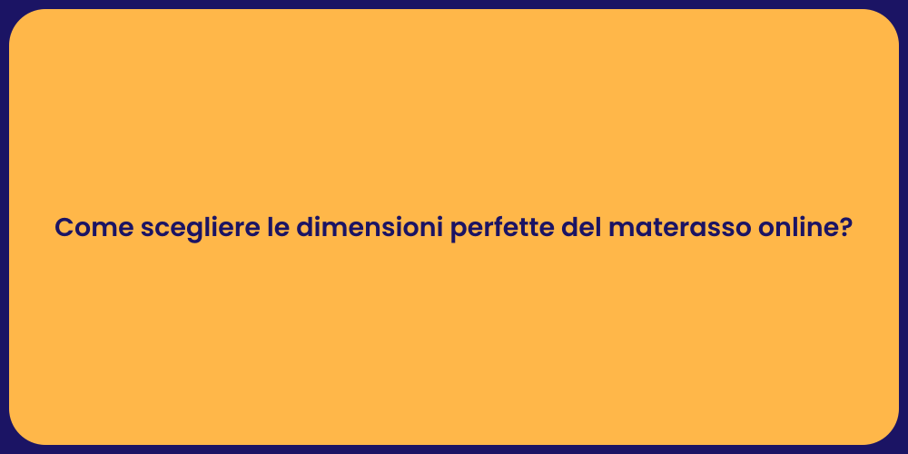 Come scegliere le dimensioni perfette del materasso online?