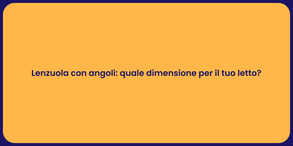 Lenzuola con angoli: quale dimensione per il tuo letto?