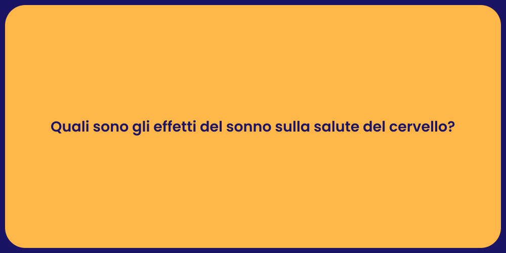 Quali sono gli effetti del sonno sulla salute del cervello?
