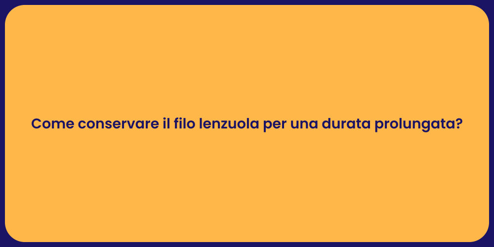 Come conservare il filo lenzuola per una durata prolungata?