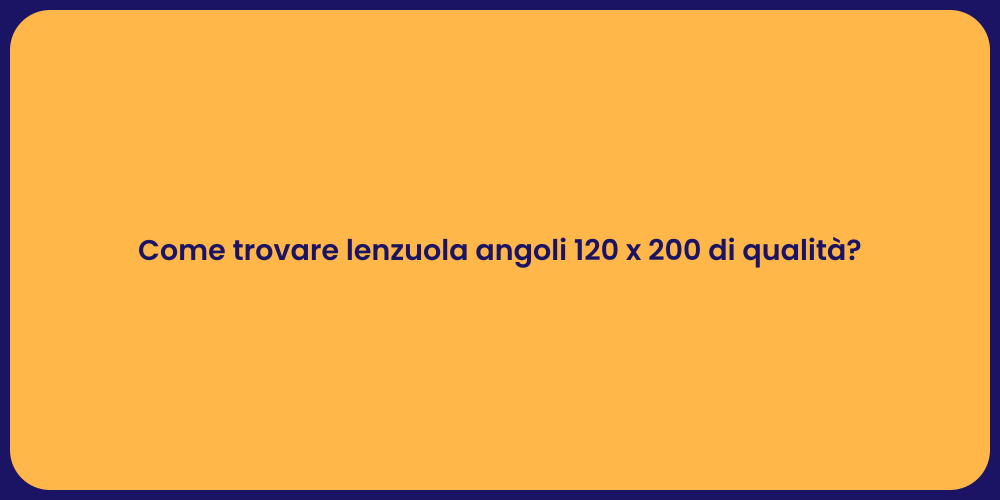 Come trovare lenzuola angoli 120 x 200 di qualità?