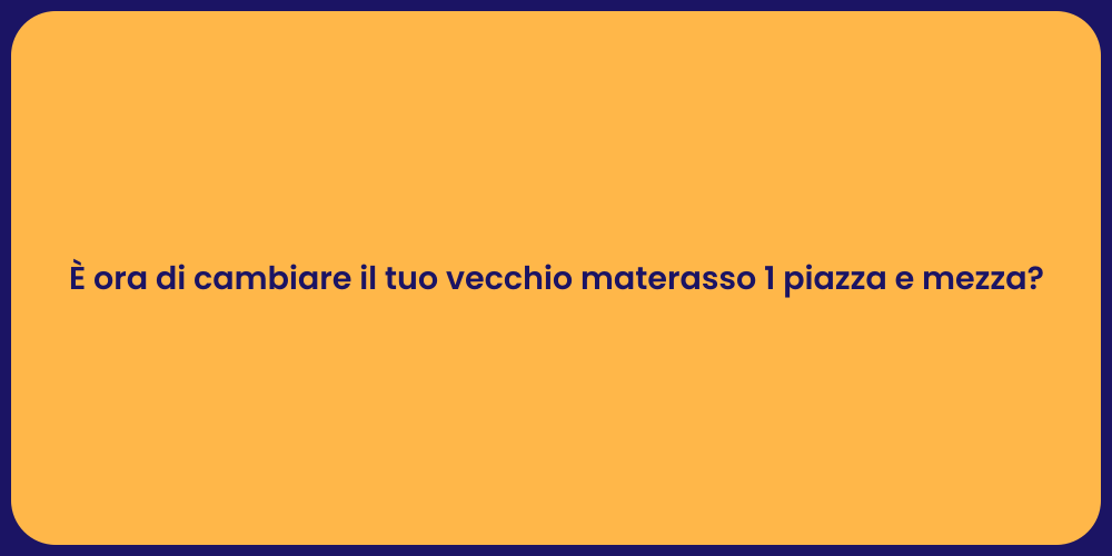 È ora di cambiare il tuo vecchio materasso 1 piazza e mezza?