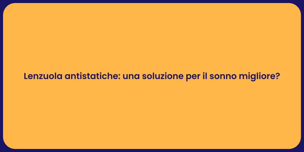 Lenzuola antistatiche: una soluzione per il sonno migliore?
