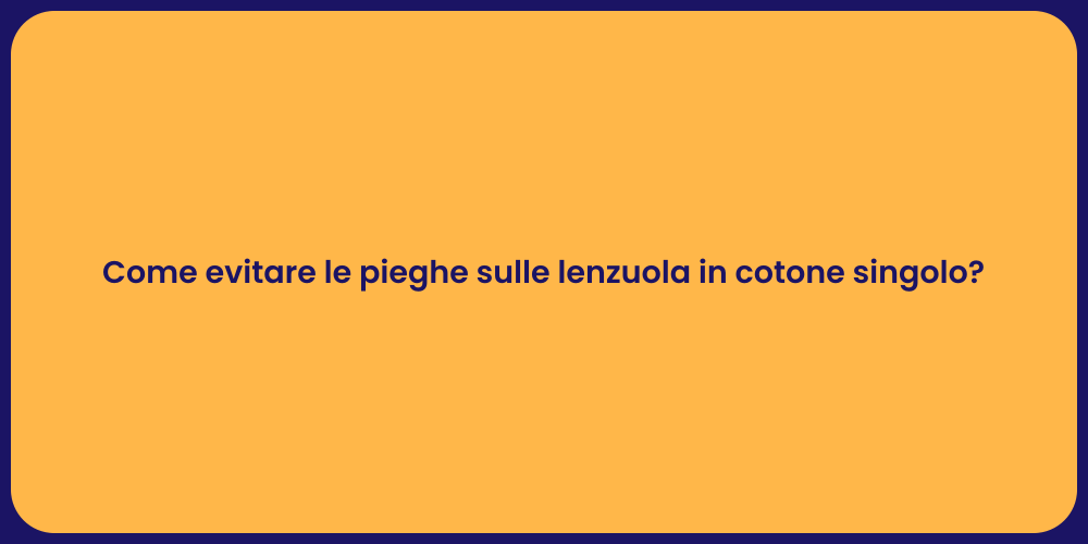 Come evitare le pieghe sulle lenzuola in cotone singolo?