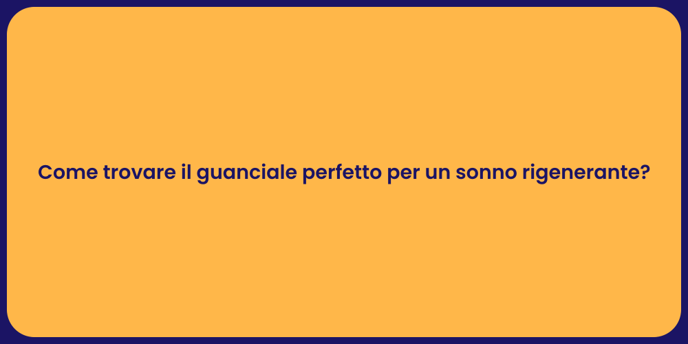 Come trovare il guanciale perfetto per un sonno rigenerante?