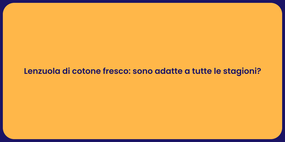 Lenzuola di cotone fresco: sono adatte a tutte le stagioni?