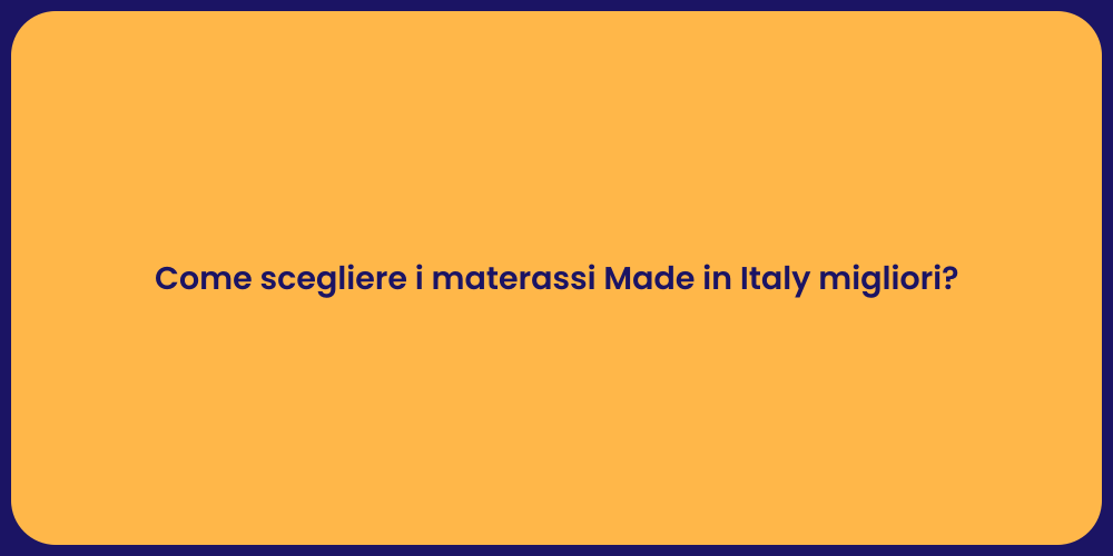 Come scegliere i materassi Made in Italy migliori?