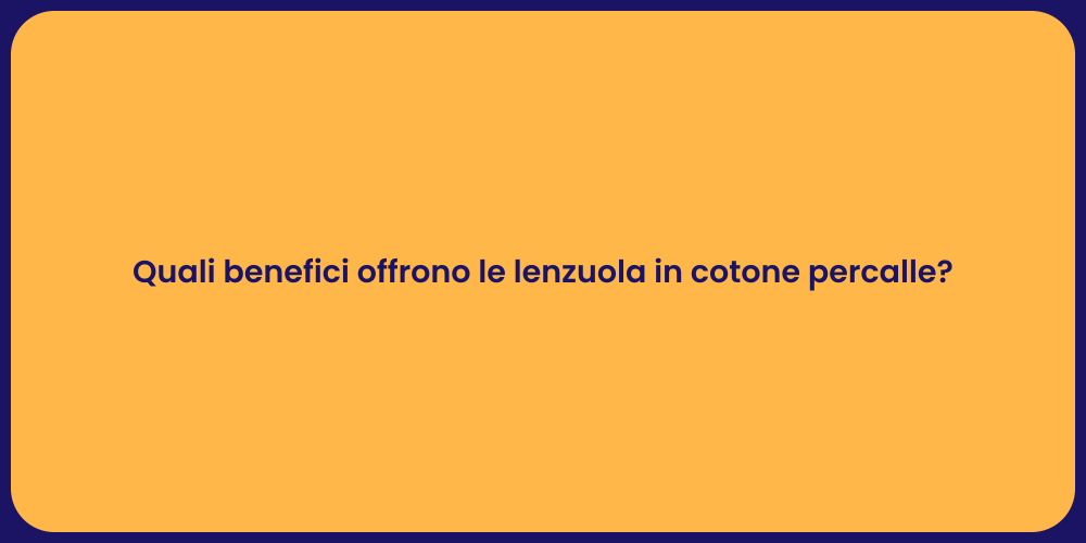 Quali benefici offrono le lenzuola in cotone percalle?