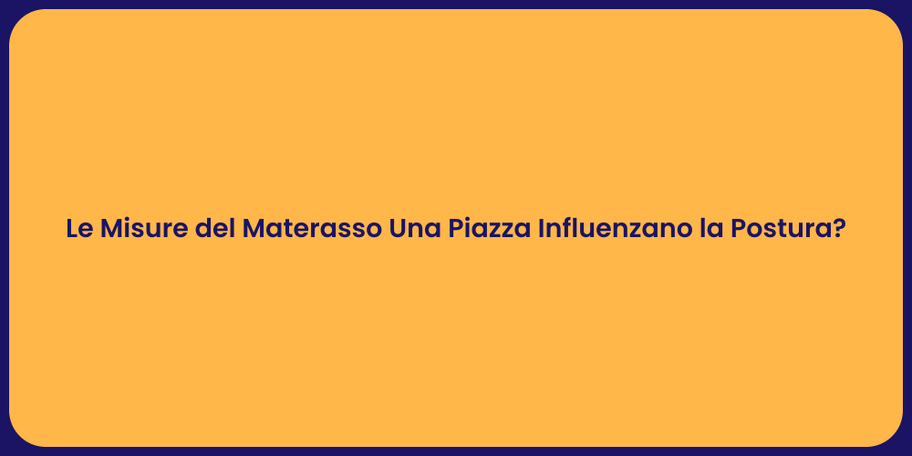 Le Misure del Materasso Una Piazza Influenzano la Postura?